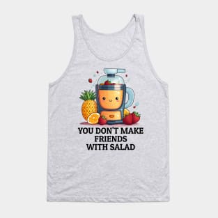 Fruit Juicer You Don't Make Friends With Salad Funny Healthy Novelty Tank Top